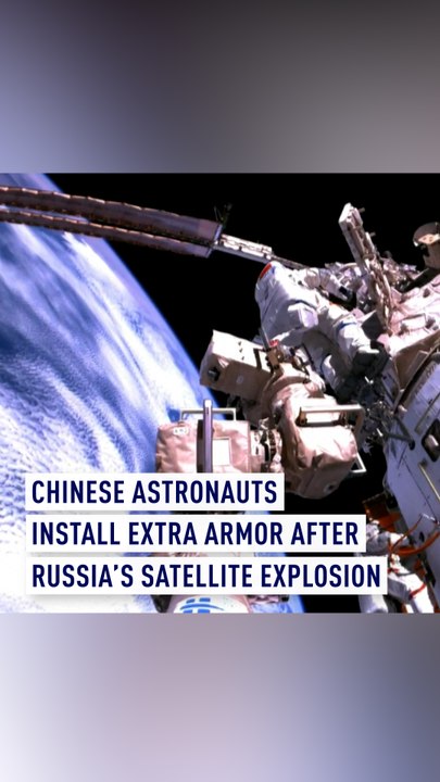 Chinese astronauts install extra armor after Russia's satellite explosion