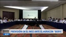 Huracán Beryl: El IMSS realiza acciones en prevision de probables daños en la península de Yucatán