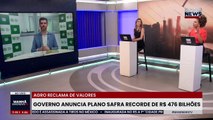 Governo anuncia Plano Safra recorde de R$ 476 bilhões | BandNews TV