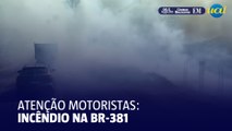 Incêndio às margens da BR-381 afeta visibilidade de motoristas