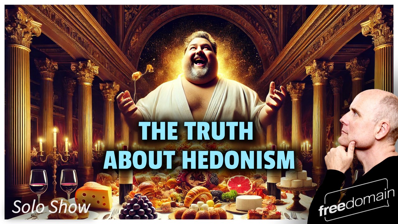 The Truth About Hedonism!