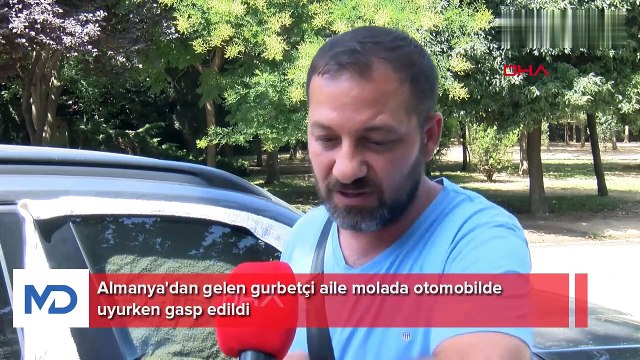 Almanya'dan gelen gurbetçi aile molada otomobilde uyurken gasp edildi.