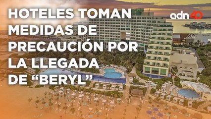 Hoteles toman medidas de precaución por la llegada del huracán "Beryl"