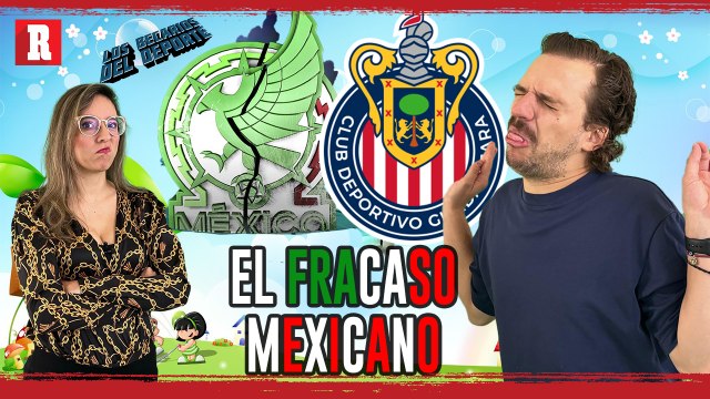 MÉXICO y CHIVAS son el MAL reflejo del futbol MExicano | Los -becarios del Deporte