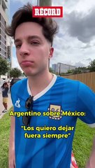 Argentino sobre México: "Los quiero dejar fuera siempre"