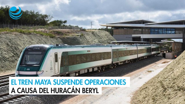 El Tren Maya suspende operaciones a causa del huracán Beryl