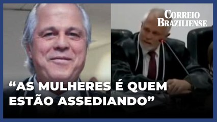"AS MULHERES É QUE ESTÃO ASSEDIANDO", DIZ DESEMBARGADOR EM JULGAMENTO