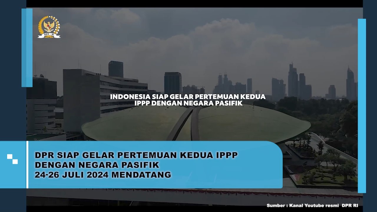 DPR Siap Gelar Pertemuan Kedua IPPP Dengan Negara Pasifik 24-26 Juli Mendatang