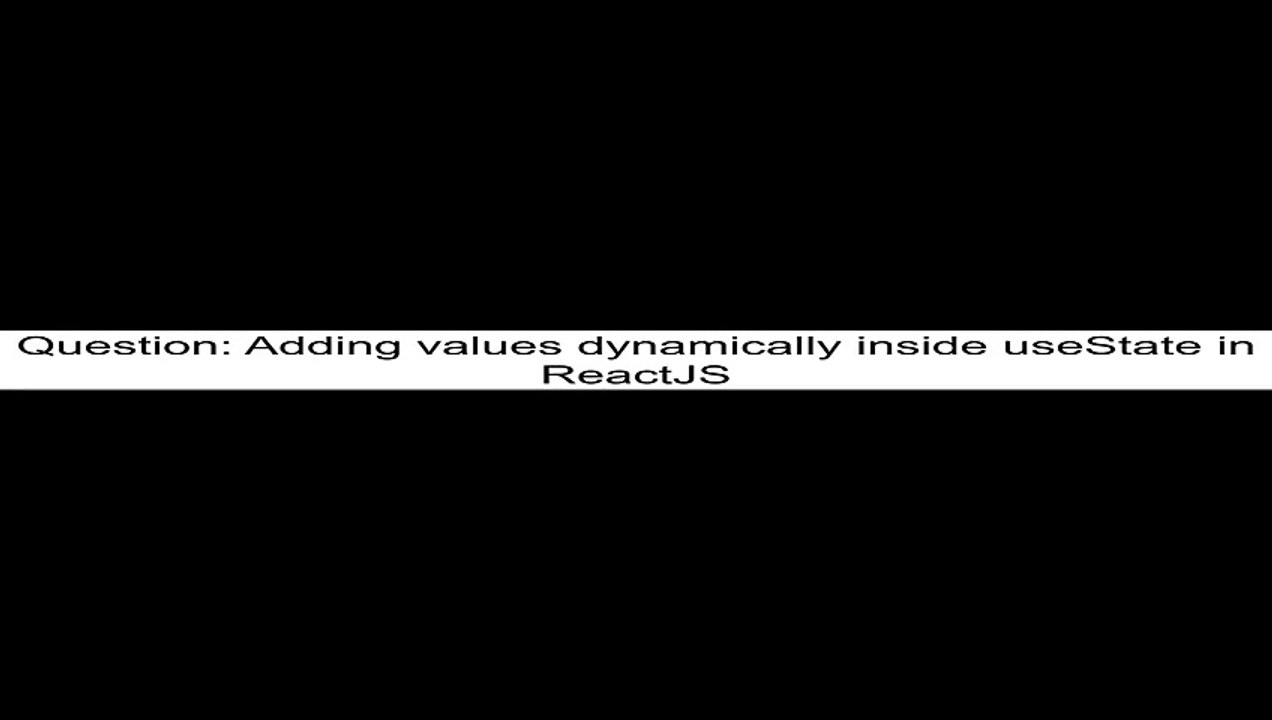 Adding values dynamically inside useState in ReactJS