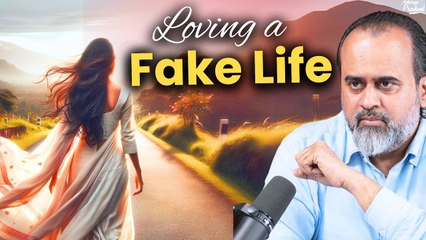 Loving a Fake Life || Acharya Prashant (2022)