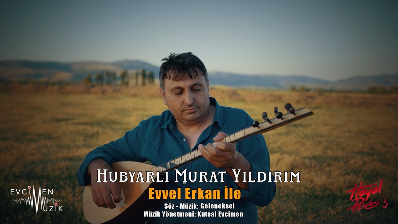 Hubyarlı Murat Yıldırım - Evvel Erkan İle (Official Video) / Hayal Perdesi 3