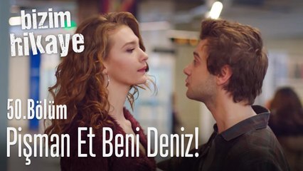 Pişman et beni Deniz! - Bizim Hikaye 50. Bölüm