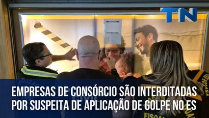 Empresas de consórcio são interditadas por suspeita de aplicação de golpe no ES