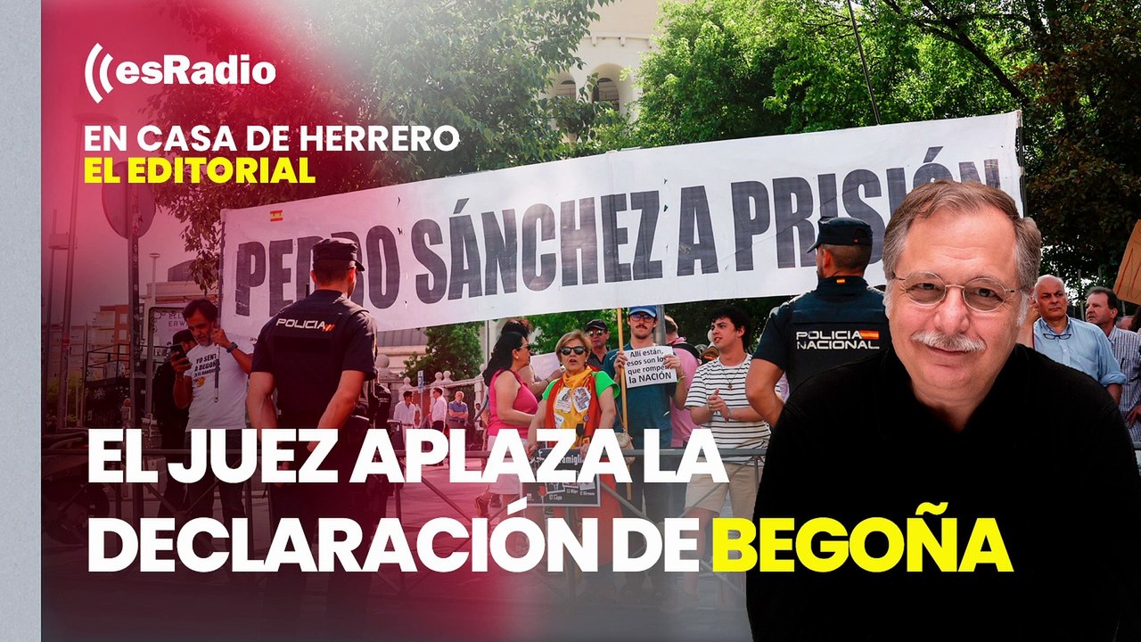 Editorial Luis Herrero: El juez Peinado aplaza la declaración de Begoña Gómez al 19 de julio