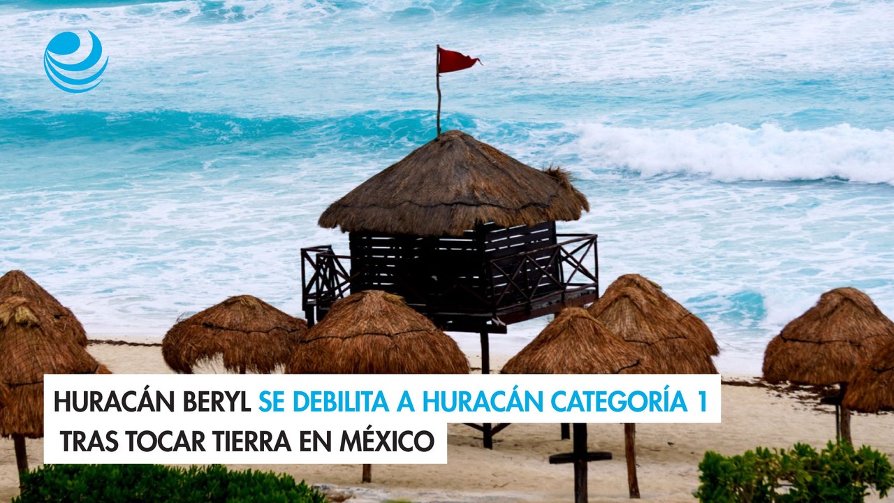 Huracán Beryl se debilita a huracán categoría 1 tras tocar tierra en México