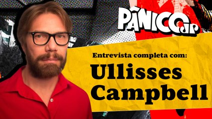 TEM ALGUM MANÍACO NO PÂNICO? ULLISSES CAMPBELL CHEGOU PARA DESVENDAR OS 'VÉIO'! VEJA NA ÍNTEGRA