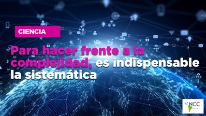 Para hacer frente a la complejidad, es indispensable la sistemática