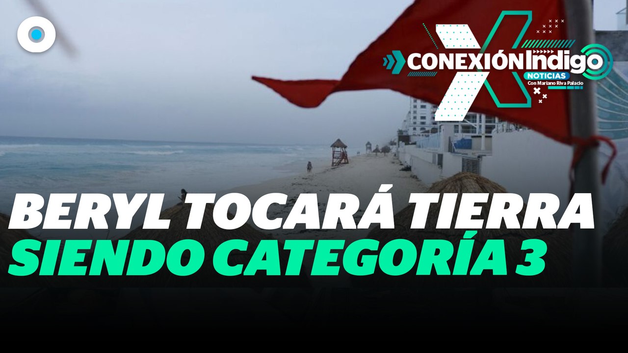 ‘Beryl' se incrementa nuevamente a huracán categoría 3 | Reporte Indigo