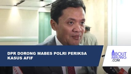 DPR MENDORONG MABES POLRI PERIKSA KASUS KEMATIAN REMAJA AFIF