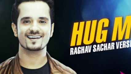 Hug Me - Raghav Sachar Version - Sunny Leone