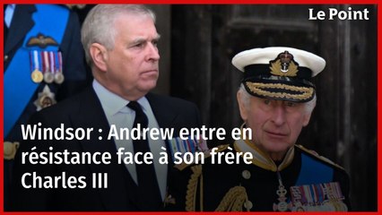 Windsor : Andrew entre en résistance face à son frère Charles III