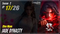 【Zhu Xian】 Season 2 EP 17 (43) - Jade Dynasty | Donghua -  1080P