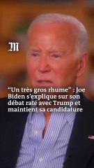« J’avais un très gros rhume » : Joe Biden s’explique sur son débat raté avec Trump et maintient sa candidature