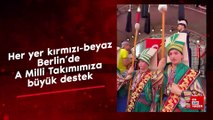 Her yer kırmızı-beyaz: Berlin'de A Milli Takımımıza büyük destek