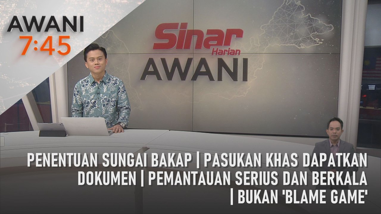 AWANI 7:45 [06/07/2024] - Penentuan Sungai Bakap | Pasukan khas dapatkan dokumen | Pemantauan serius dan berkala | Bukan 'blame game'