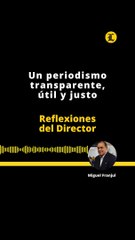 Reflexiones del Director | Un periodismo transparente, útil y justo