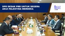 DPR RI DESAK PBB SEGERA AKUI KEMERDEKAAN PALESTINA