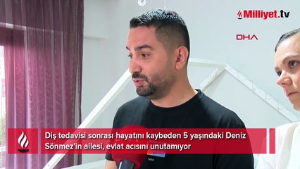Diş çektiren 5 yaşındaki Deniz, hayatını kaybetmişti! '8 ay sonra odanın kapısını ilk kez açtık'