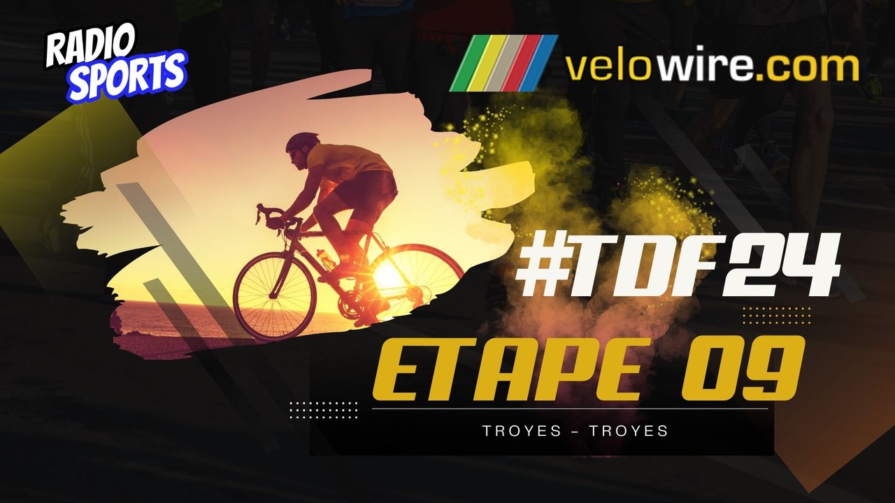 Le live Radio Sports ! Tour de France 2024 - étape 9 - Troyes - Troyes