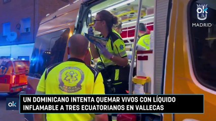 Un dominicano intenta quemar vivos con líquido inflamable a tres ecuatorianos en Vallecas