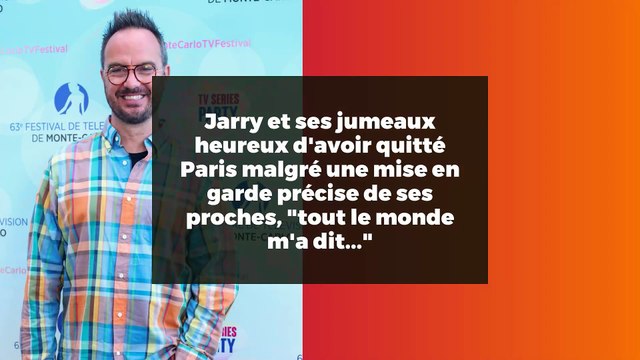 Jarry et ses jumeaux heureux d'avoir quitté Paris malgré une mise en garde précise de ses proches, tout le monde m'a dit...
