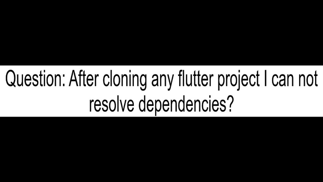 After cloning any flutter project I can not resolve dependencies