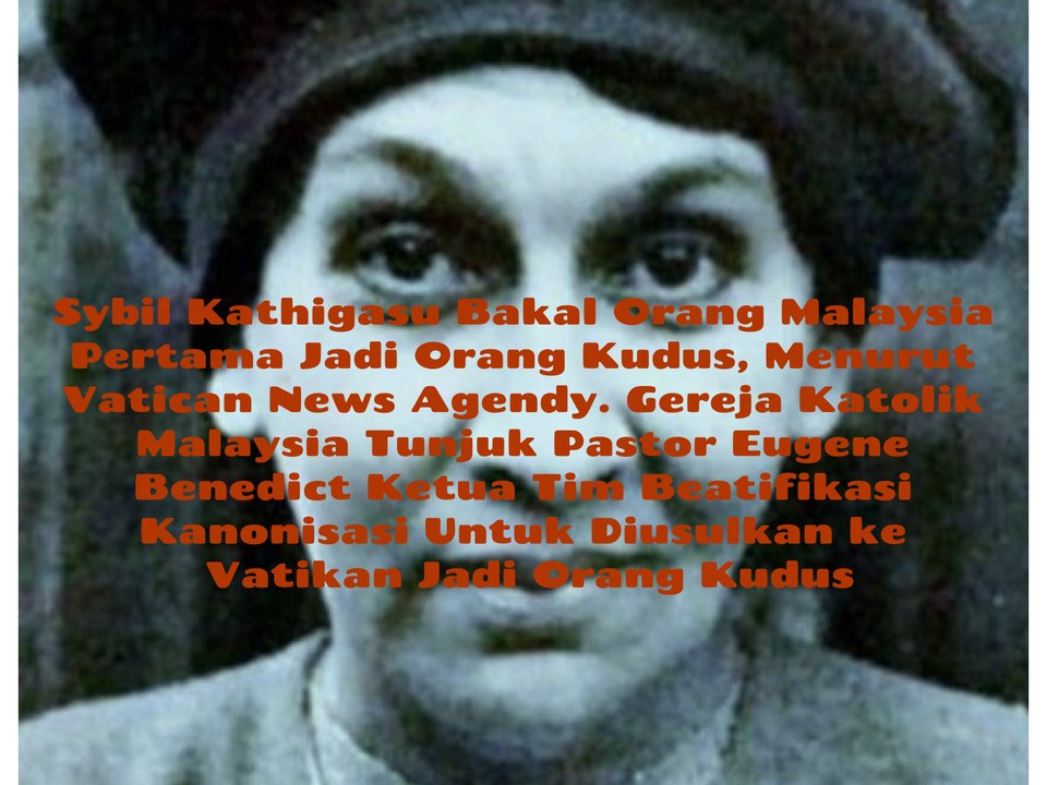 Gereja Katolik Malaysia Tunjuk Pastor Eugene Benedict Ketua Tim Pengumpulan Data Kepentingan Beatifikasi Kanonisasi Orang Kudus Atas Nama Paramedis, Sybil Kathigasu, Diilustrasikan Vatican News Agency Bakal Orang Kudus Pertama dari Malaya