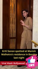 Kriti Sanon spotted at Manish Malhotra's residence in Bandra last night