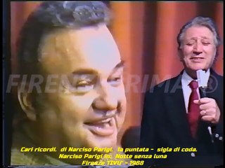 Cari ricordi 1a pt. Sigla coda - Narciso Parigi in  Notte senza Luna.  Firenze TIVU'' - 1988