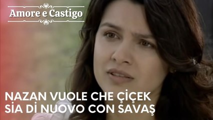 Nazan vuole che Çiçek sia di nuovo con Savaş| Amore e Castigo - Episodio 21