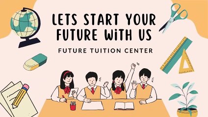 LETS START YOUR FUTURE WITH FUTURE TUITION CENTER