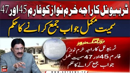 Tribunal orders Raja Khurram Nawaz to submit complete response including forms 45 and 47