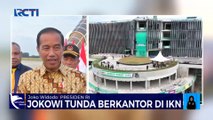 Infrastruktur Belum Rampung, Presiden Jokowi Tunda Pindah ke IKN