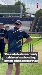 The ambidextrous county cricketer bamboozling batters with a unique trick