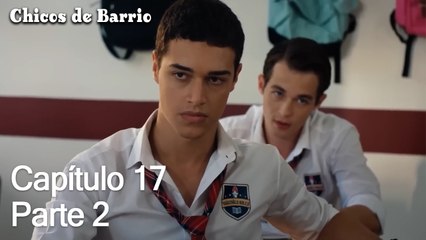 Capítulo 17 Parte 2 - Chicos de Barrio