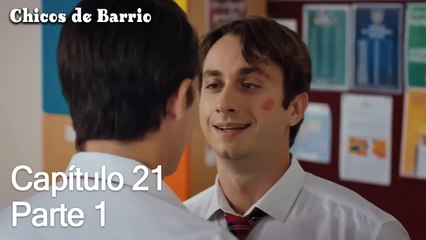 Capítulo 21 Parte 1- Chicos de Barrio