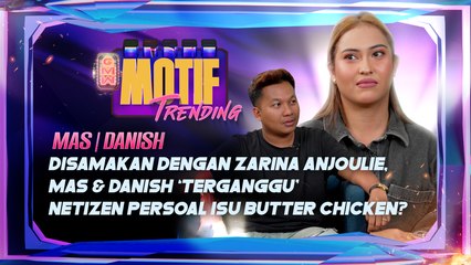 Download Video: Disamakan Dengan Zarina Anjoulie, Mas & Danish ‘Terganggu’ Netizen Persoal Isu Butter Chicken? | Motif Trending