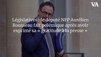 Législatives : le député NFP Aurélien Rousseau remercie "Le Monde", "La Croix", "Libération" et France Bleu pour leur "travail indispensable" à la gauche