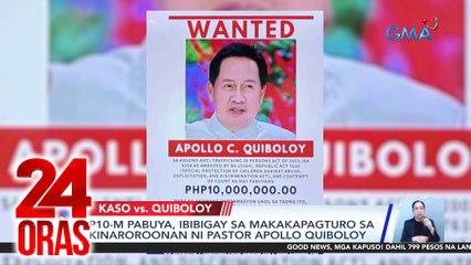 24 Oras: (Part 1) P10-M pabuya sa makakapagturo kay Pastor Quiboloy; labi ng 2 bata sa loob ng kotse; mga suspek at posibleng motibo sa pagpaslang sa magkasintahan sa Tarlac, atbp.