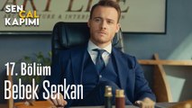 Bebek Serkan - Sen Çal Kapımı 17. Bölüm